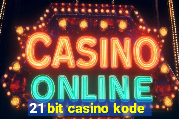 21 bit casino kode