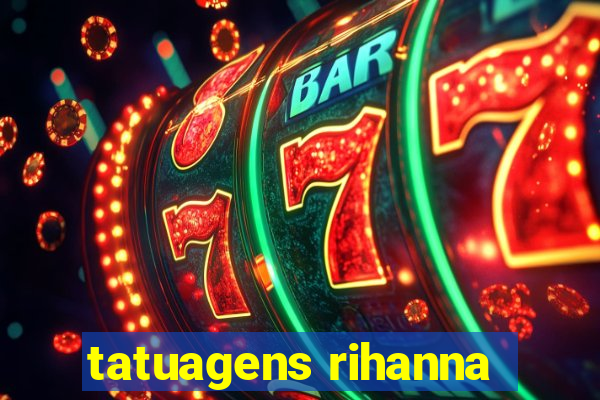 tatuagens rihanna