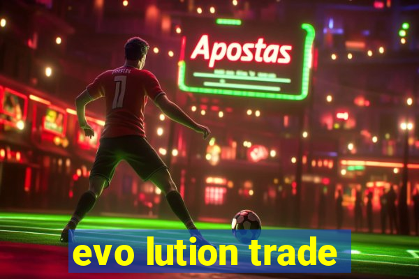 evo lution trade