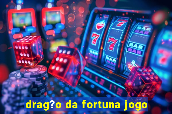 drag?o da fortuna jogo