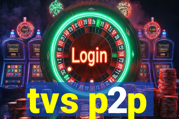 tvs p2p