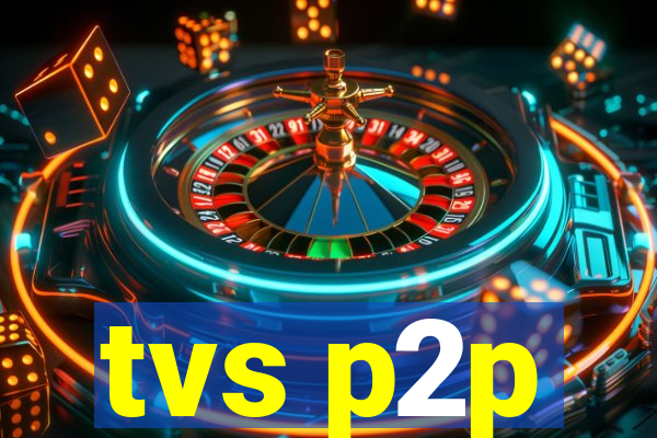 tvs p2p