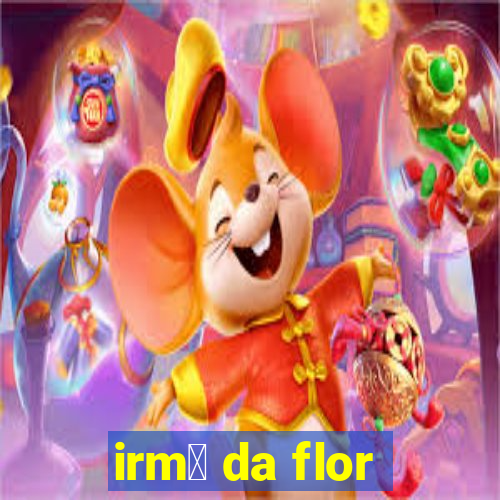 irm茫 da flor