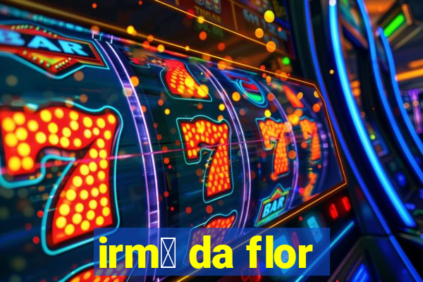 irm茫 da flor