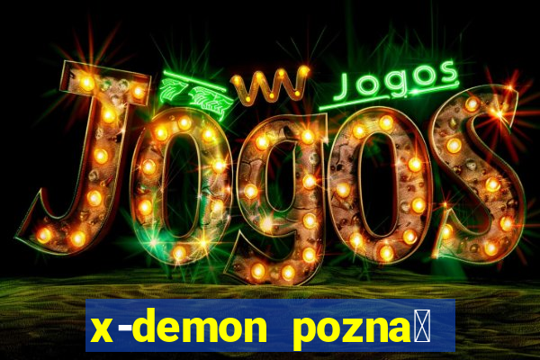 x-demon pozna艅 cena biletu