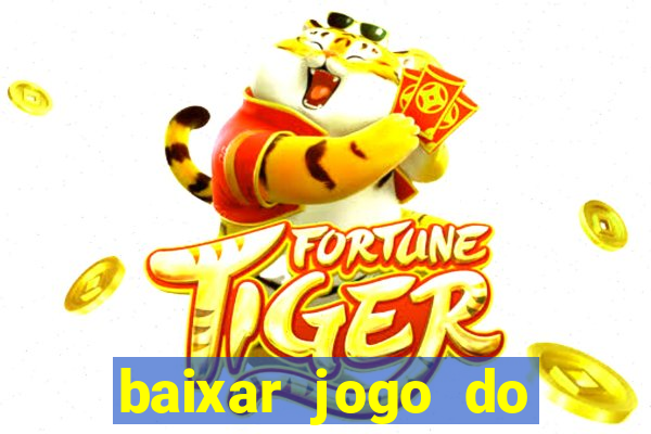 baixar jogo do tigrinho para ganhar dinheiro