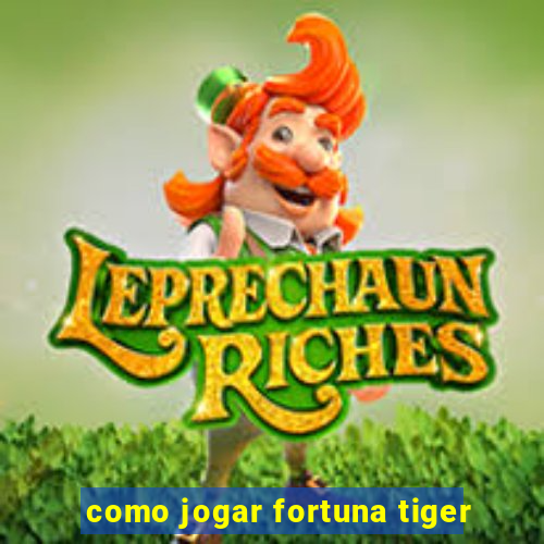 como jogar fortuna tiger