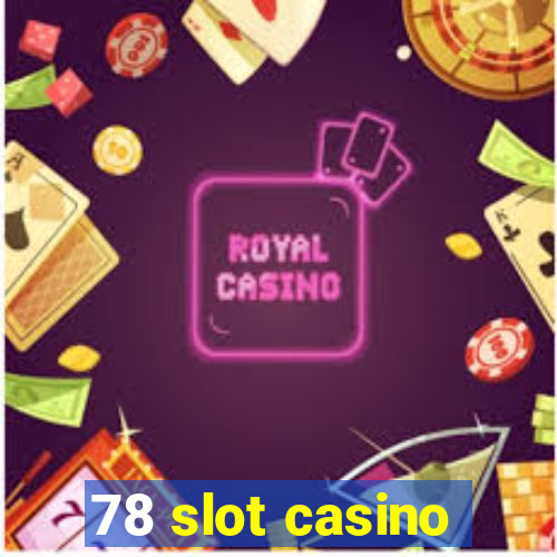 78 slot casino