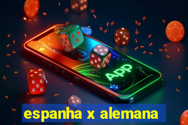 espanha x alemana