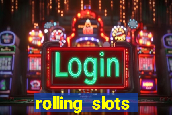 rolling slots casino login