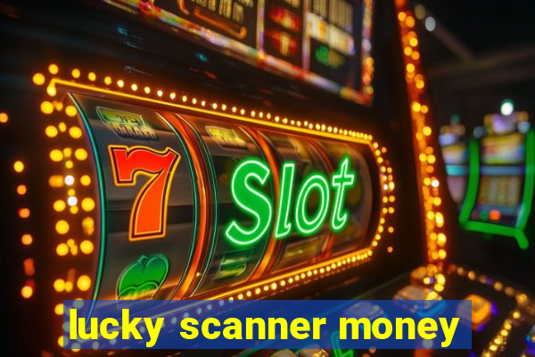 lucky scanner money