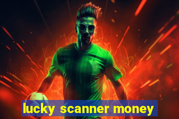 lucky scanner money