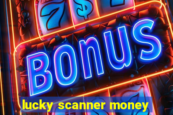 lucky scanner money