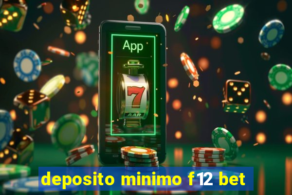 deposito minimo f12 bet