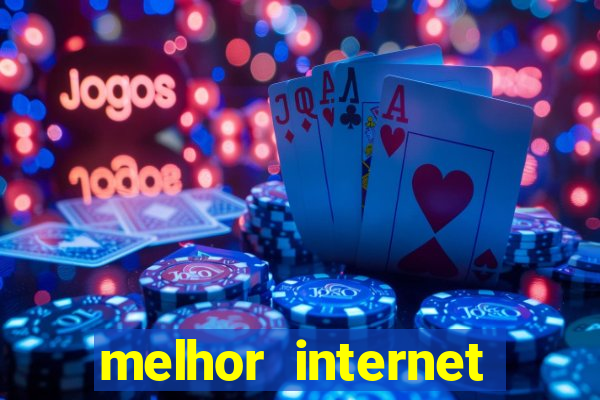 melhor internet para jogar online