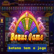 betano tem o jogo do tigre