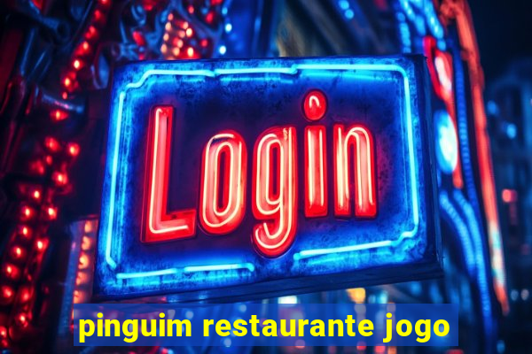 pinguim restaurante jogo