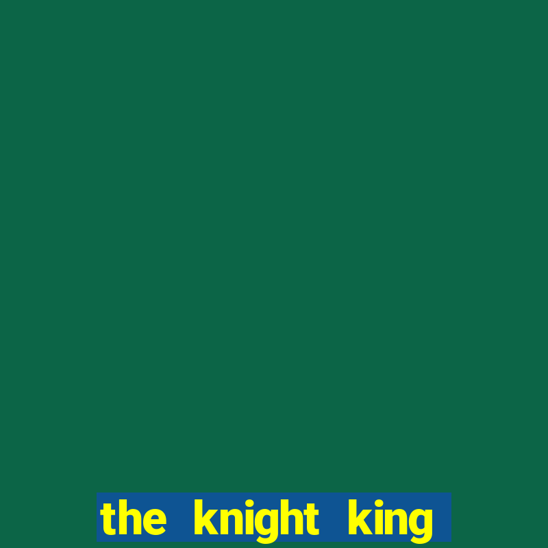 the knight king who returned with a god ptbr