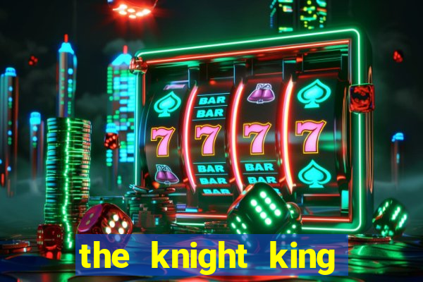 the knight king who returned with a god ptbr