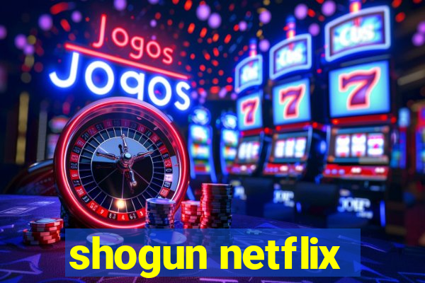 shogun netflix