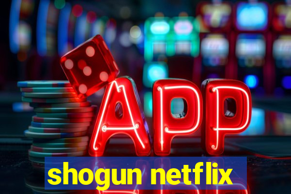 shogun netflix