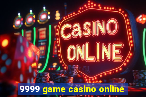 9999 game casino online