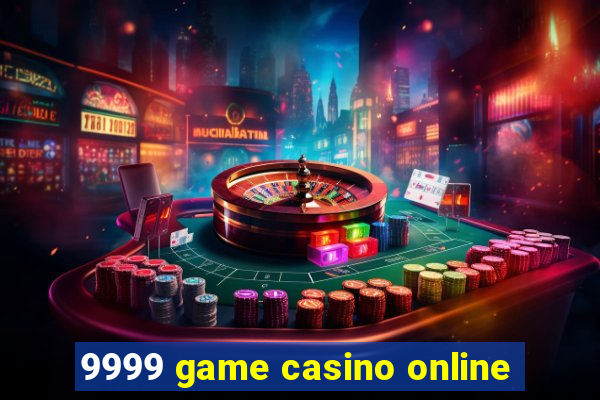 9999 game casino online