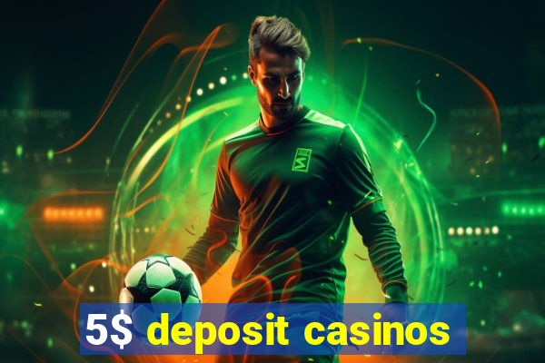 5$ deposit casinos