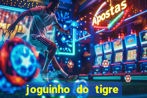 joguinho do tigre que d谩 dinheiro