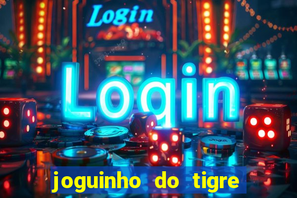 joguinho do tigre que d谩 dinheiro