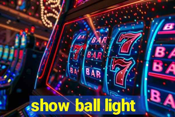 show ball light