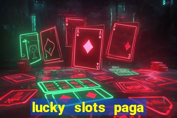 lucky slots paga de verdade