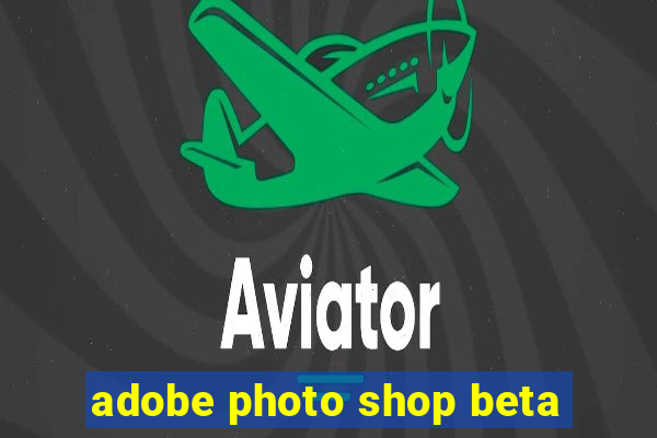 adobe photo shop beta