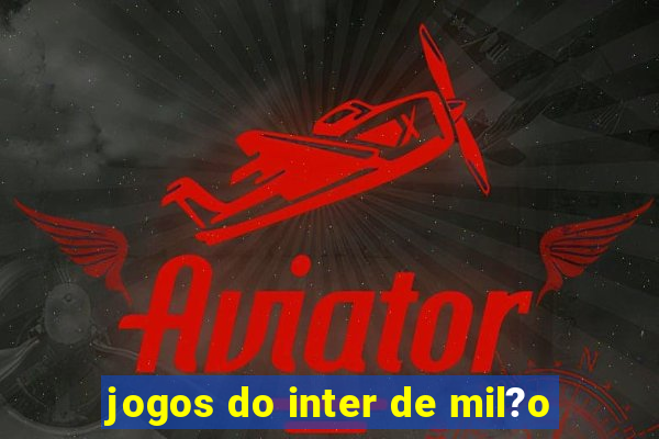 jogos do inter de mil?o