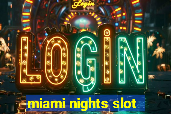 miami nights slot