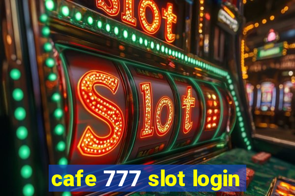 cafe 777 slot login