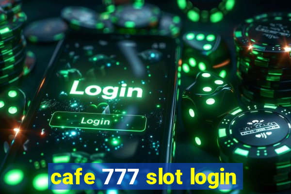 cafe 777 slot login