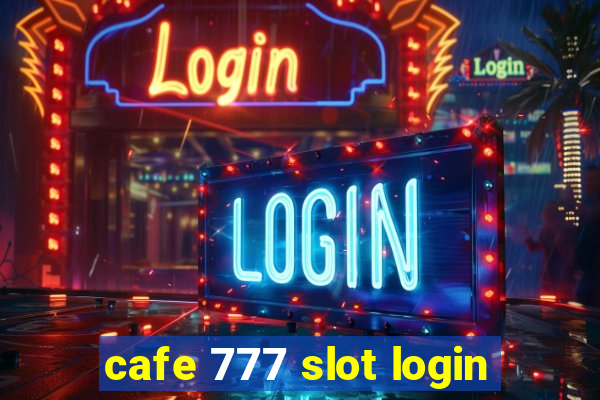 cafe 777 slot login