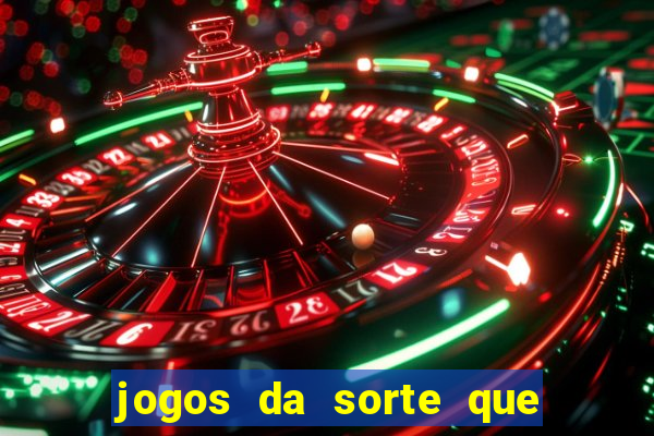 jogos da sorte que ganha dinheiro