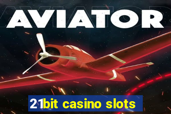 21bit casino slots