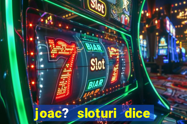 joac? sloturi dice and roll