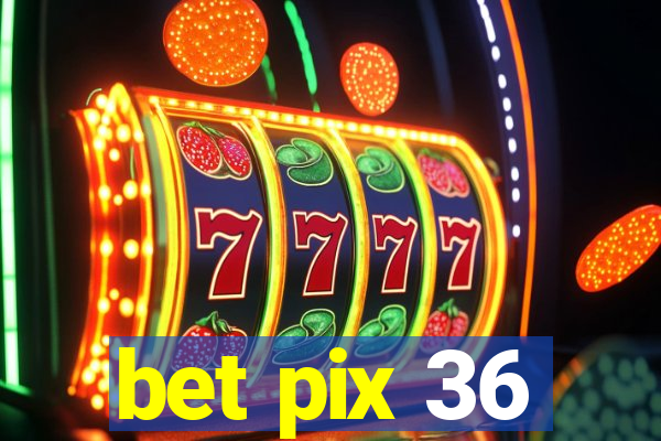 bet pix 36