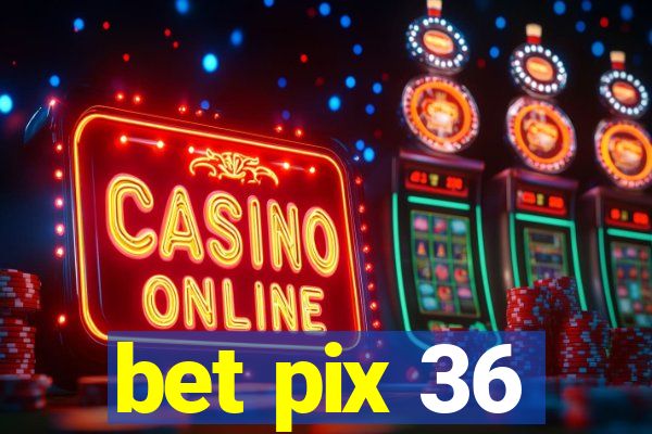 bet pix 36