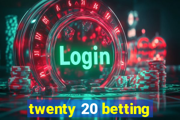 twenty 20 betting