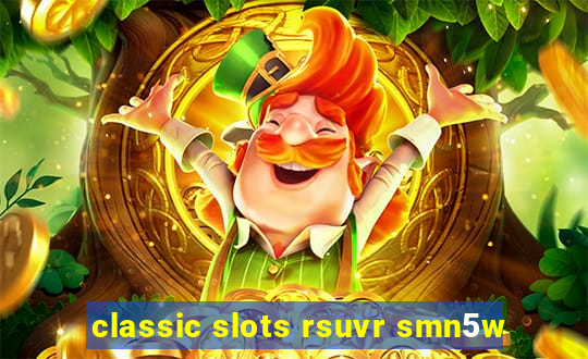 classic slots rsuvr smn5w