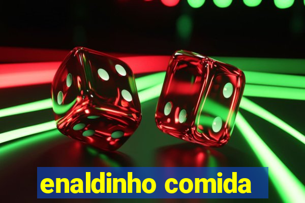 enaldinho comida