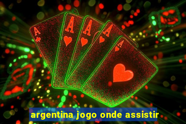 argentina jogo onde assistir