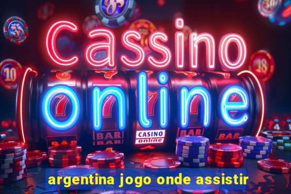 argentina jogo onde assistir