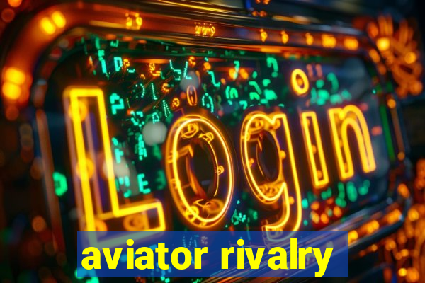 aviator rivalry