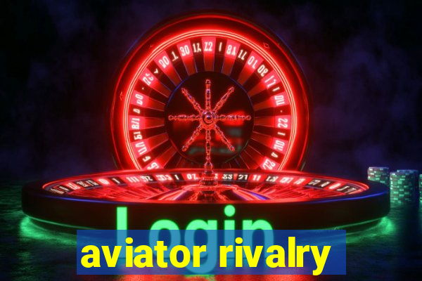 aviator rivalry